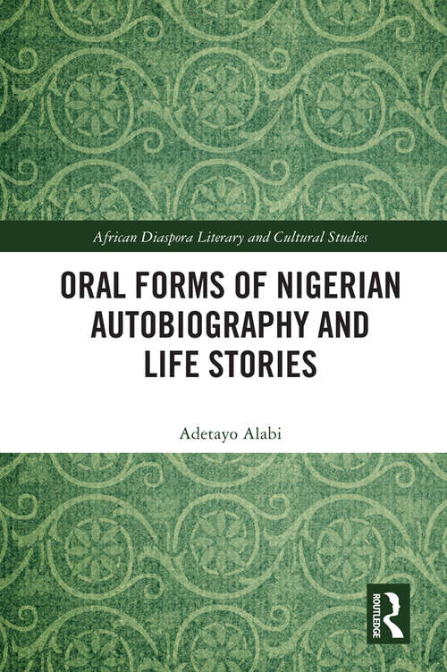 Book cover of Oral Forms of Nigerian Autobiography and Life Stories (Routledge African Diaspora Literary and Cultural Studies)