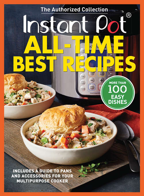 Book cover of Instant Pot All-Time Best Recipes: More Than 100 Easy Dishes