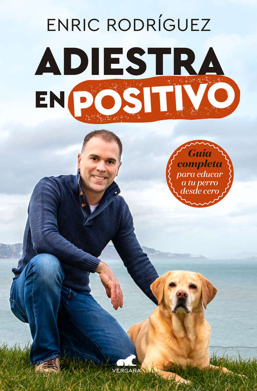 Book cover of Adiestra en positivo: Guía completa para educar a tu perro desde cero