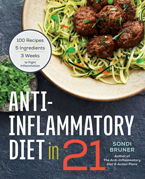 Book cover of Anti-Inflammatory Diet in 21: 100 Recipes, 5 Ingredients, and 3 Weeks to Fight Inflammation