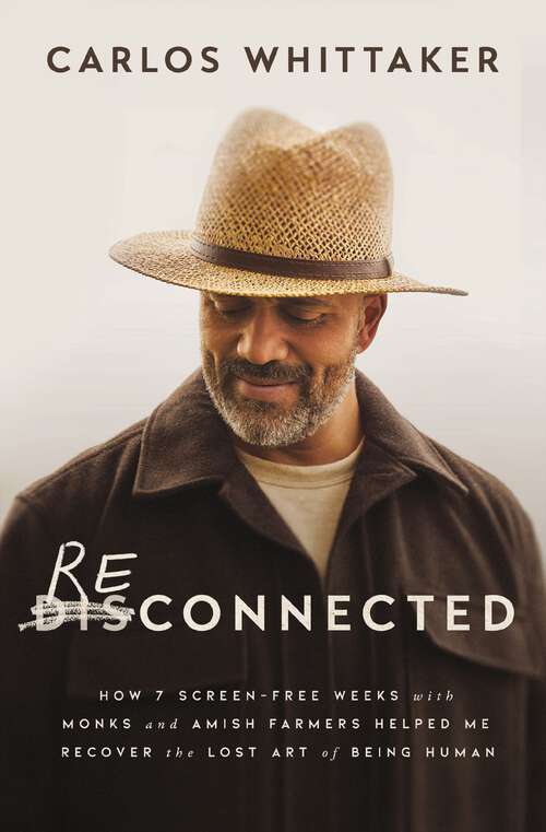 Book cover of Reconnected: How 7 Screen-Free Weeks with Monks and Amish Farmers Helped Me Recover the Lost Art of Being Human