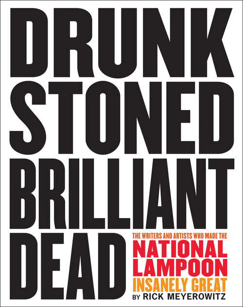 Book cover of Drunk Stoned Brilliant Dead: The Writers and Artists Who Made the National Lampoon Insanely Great