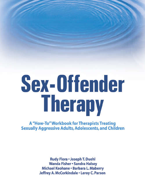Book cover of Sex-Offender Therapy: A "How-To" Workbook for Therapists Treating Sexually Aggressive Adults, Adolescents, and Children