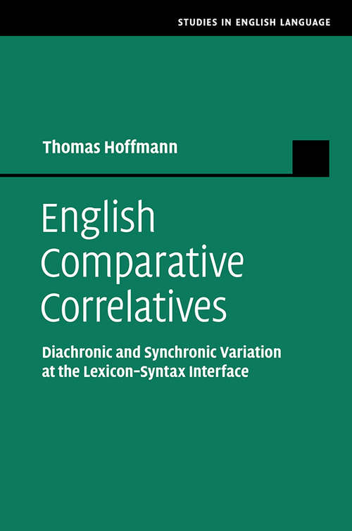 Book cover of English Comparative Correlatives: Diachronic and Synchronic Variation at the Lexicon-Syntax Interface (Studies in English Language)