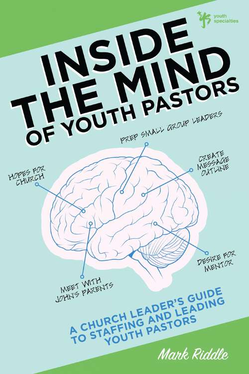 Book cover of Inside the Mind of Youth Pastors: A Church Leader’s Guide to Staffing and Leading Youth Pastors