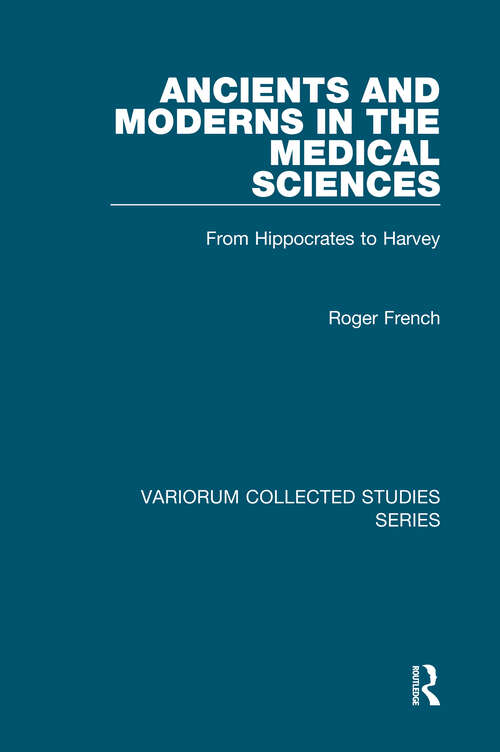 Book cover of Ancients and Moderns in the Medical Sciences: From Hippocrates to Harvey (Variorum Collected Studies)