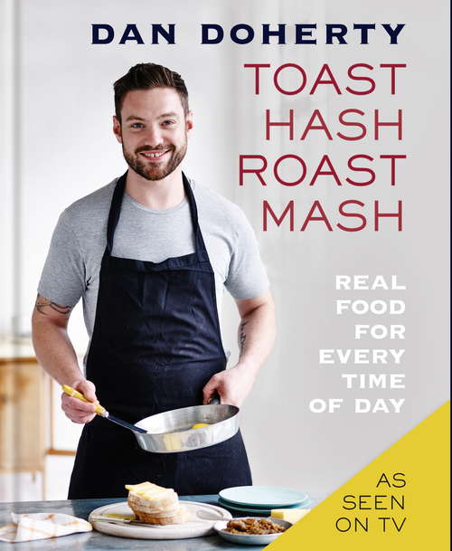 Book cover of Toast Hash Roast Mash: Real Food for Every Time of Day