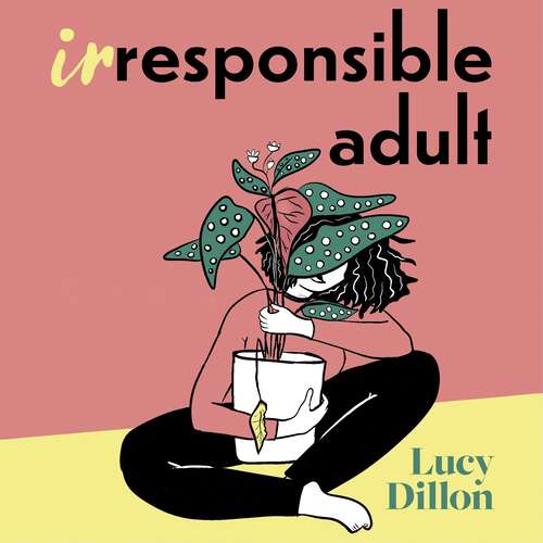 Book cover of Irresponsible Adult: warm and witty, this is the perfect novel for anyone who is growing up disgracefully!