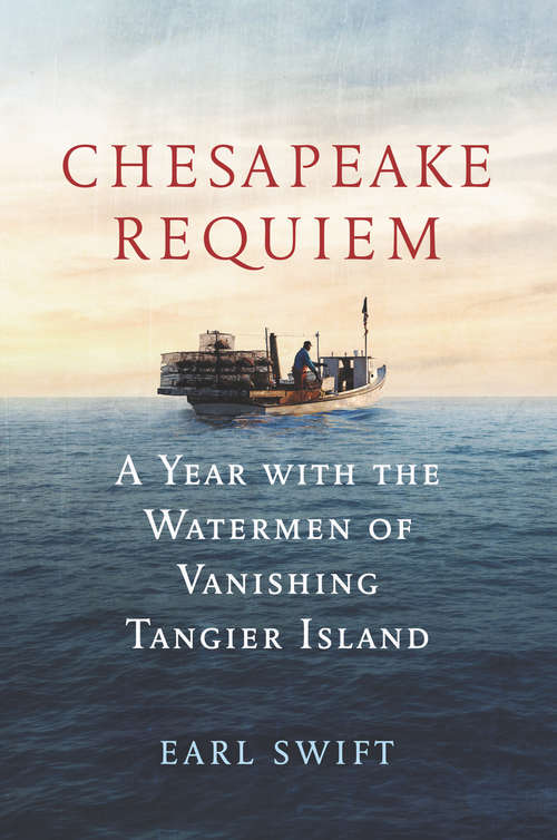 Book cover of Chesapeake Requiem: A Year with the Watermen of Vanishing Tangier Island