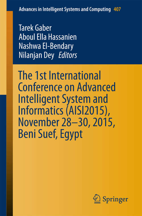 Book cover of The 1st International Conference on Advanced Intelligent System and Informatics (AISI2015), November 28-30, 2015, Beni Suef, Egypt