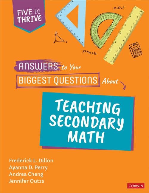 Book cover of Answers to Your Biggest Questions About Teaching Secondary Math: Five to Thrive [series] (Corwin Mathematics Series)