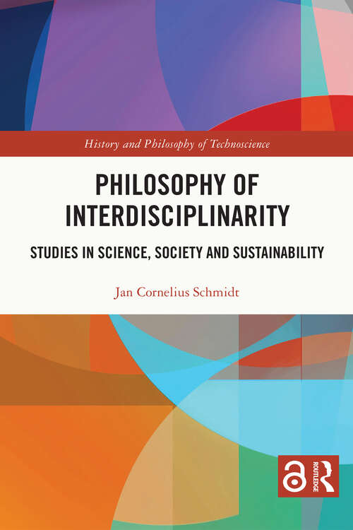 Book cover of Philosophy of Interdisciplinarity: Studies in Science, Society and Sustainability (History and Philosophy of Technoscience)