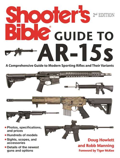 Book cover of Shooter's Bible Guide to AR-15s: A Comprehensive Guide to Modern Sporting Rifles and Their Variants (2nd Edition)