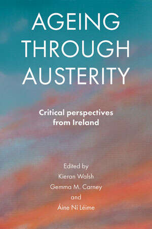 Book cover of Ageing through Austerity: Critical Perspectives from Ireland (First Edition)