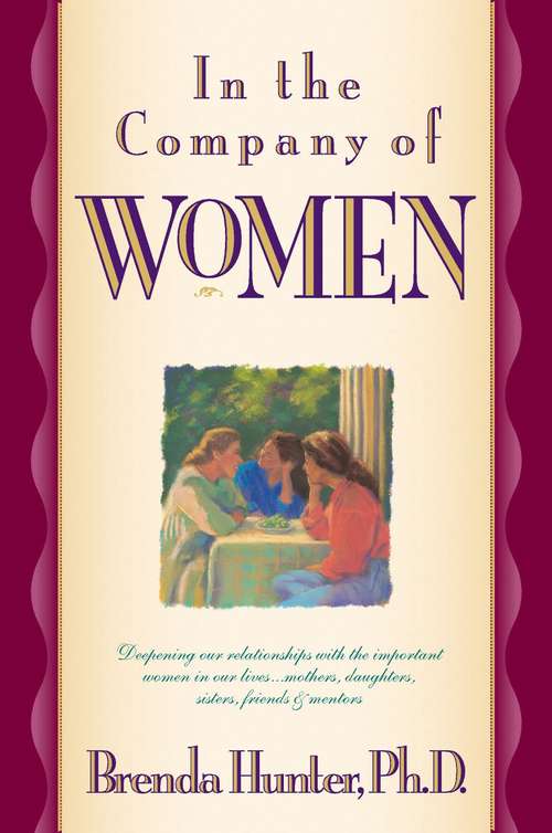 Book cover of In the Company of Women: Deepening Our Relationships with the Important Women in Our Lives