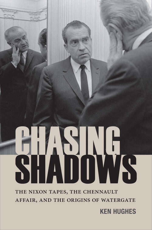 Book cover of Chasing Shadows: The Nixon Tapes, the Chennault Affair, and the Origins of Watergate (Miller Center Studies on the Presidency)