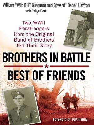 Book cover of Brothers in Battle, Best of Friends: Two WWII Paratroopers from the Original Band of Brothers Tell Their Story