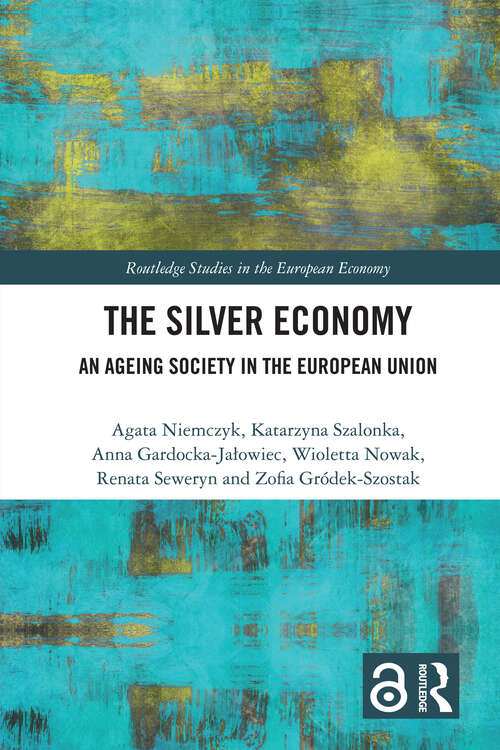 Book cover of The Silver Economy: An Ageing Society in the European Union (Routledge Studies in the European Economy)