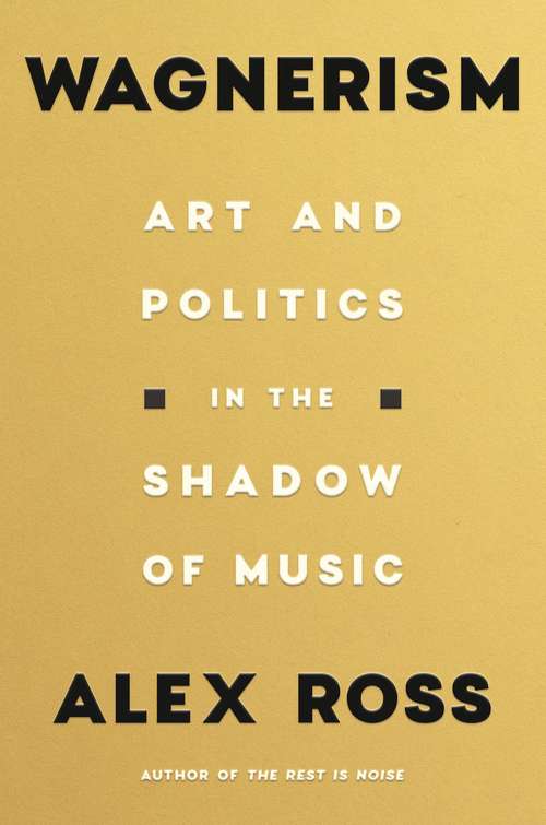 Book cover of Wagnerism: Art And Politics In The Shadow Of Music