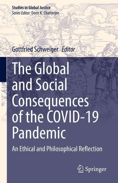 Book cover of The Global and Social Consequences of the COVID-19 Pandemic: An Ethical and Philosophical Reflection (1st ed. 2022) (Studies in Global Justice #1212)