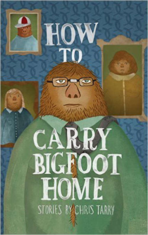 Book cover of How To Carry Bigfoot Home: Stories