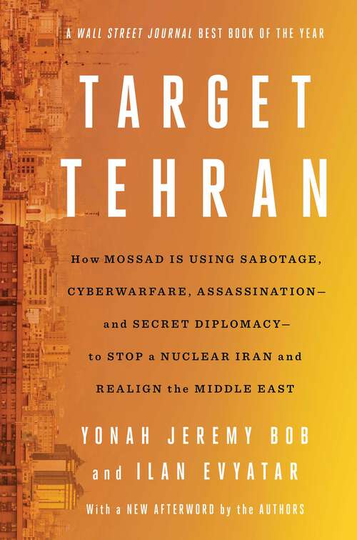 Book cover of Target Tehran: How Israel Is Using Sabotage, Cyberwarfare, Assassination – and Secret Diplomacy – to Stop a Nuclear Iran and Create a New Middle East