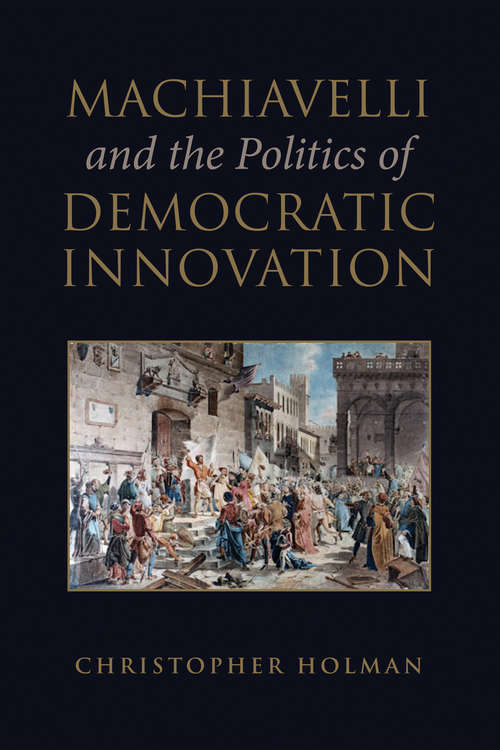 Book cover of Machiavelli and the Politics of Democratic Innovation