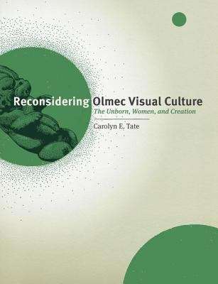 Book cover of Reconsidering Olmec Visual Culture: The Unborn, Women, and Creation