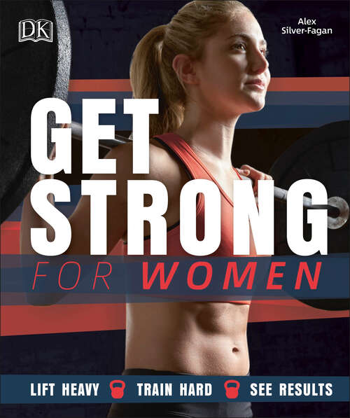 Book cover of Get Strong for Women: Lift Heavy - Train Hard - See Results