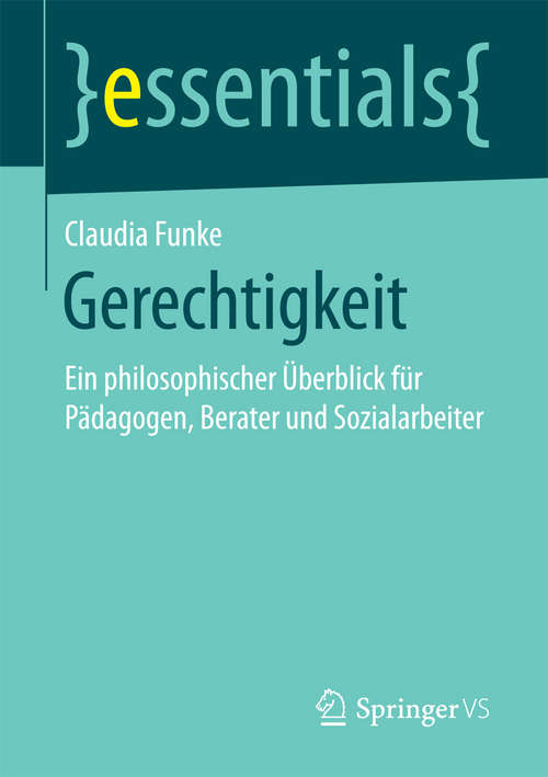 Book cover of Gerechtigkeit: Ein philosophischer Überblick für Pädagogen, Berater und Sozialarbeiter (essentials)