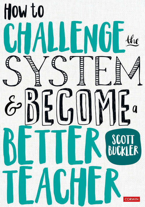 Book cover of How to Challenge the System and Become a Better Teacher (Corwin Ltd)