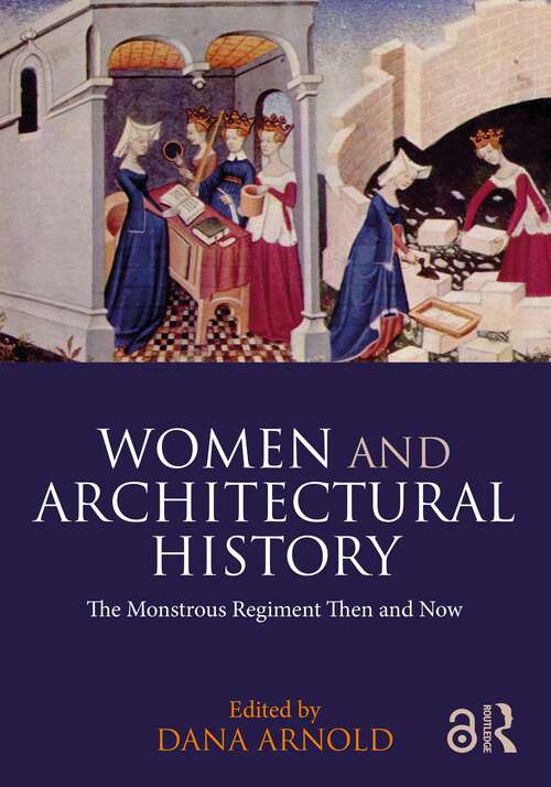 Book cover of Women and Architectural History: The Monstrous Regiment Then and Now