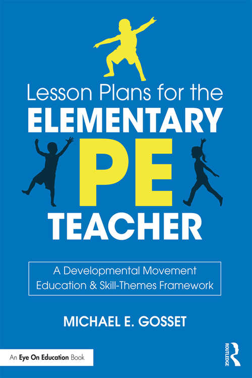 Book cover of Lesson Plans for the Elementary PE Teacher: A Developmental Movement Education & Skill-Themes Framework