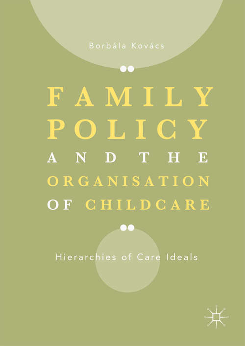 Book cover of Family Policy and the Organisation of Childcare: Hierarchies of Care Ideals (1st ed. 2018)