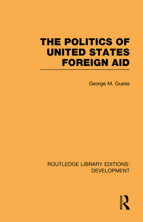 Book cover of The Politics of United States Foreign Aid (Routledge Library Editions: Development)