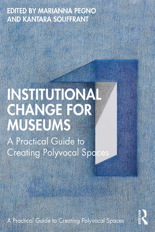 Book cover of Institutional Change for Museums: A Practical Guide to Creating Polyvocal Spaces (Routledge Guides to Practice in Museums, Galleries and Heritage)