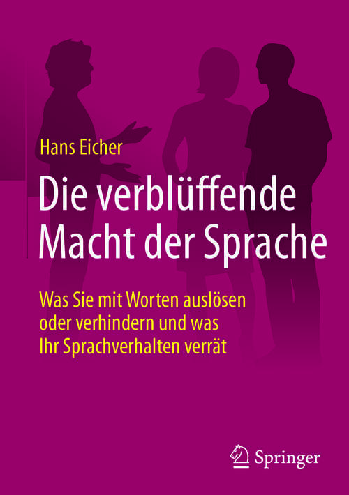 Book cover of Die verblüffende Macht der Sprache: Was Sie mit Worten auslösen oder verhindern und was Ihr Sprachverhalten verrät (2. Aufl. 2018)