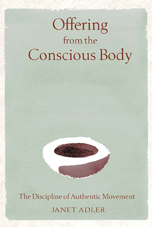 Book cover of Offering from the Conscious Body: The Discipline of Authentic Movement