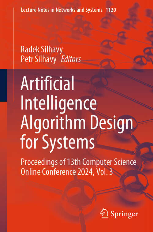 Book cover of Artificial Intelligence Algorithm Design for Systems: Proceedings of 13th Computer Science Online Conference 2024, Volume 3 (Lecture Notes in Networks and Systems #1120)