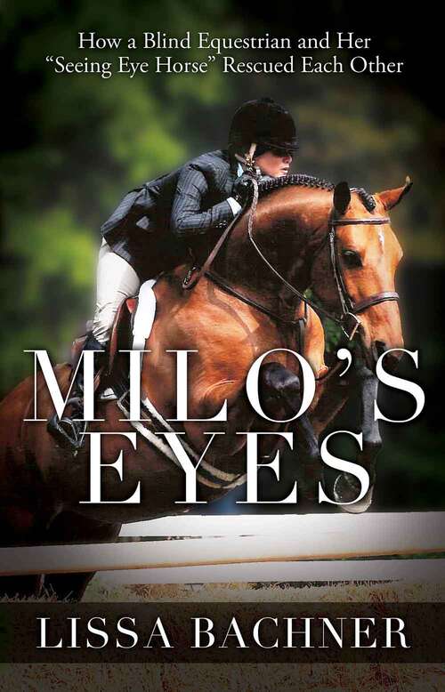 Book cover of Milo's Eyes: How A Blind Equestrian And Her Seeing Eye Horse Saved Each Other