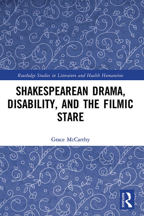 Book cover of Shakespearean Drama, Disability, and the Filmic Stare (Routledge Studies in Literature and Health Humanities)