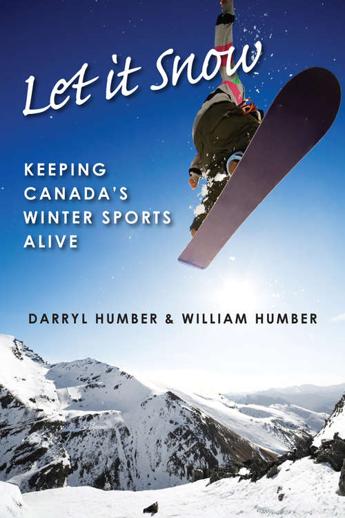 Book cover of Let It Snow: Keeping Canada's Winter Sports Alive