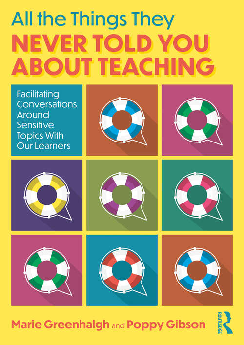 Book cover of All the Things They Never Told You About Teaching: Facilitating Conversations Around Sensitive Topics With Our Learners