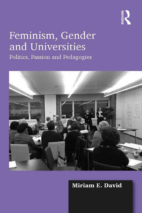 Book cover of Feminism, Gender and Universities: Politics, Passion and Pedagogies