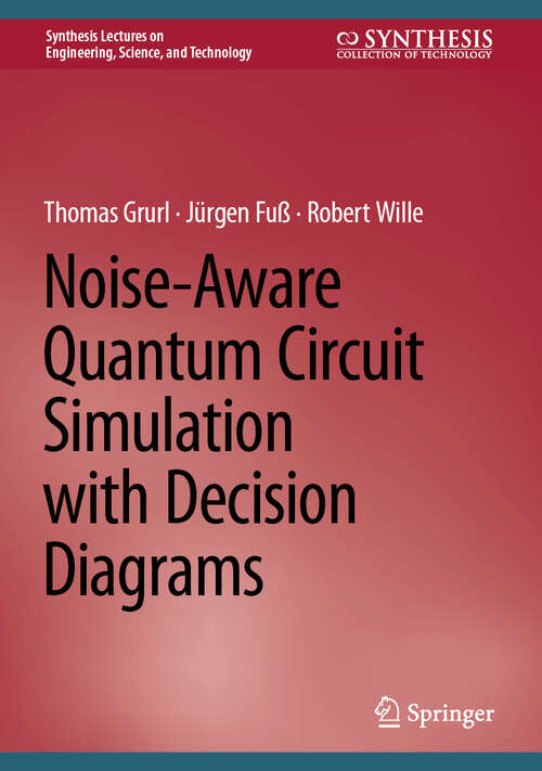 Book cover of Noise-Aware Quantum Circuit Simulation with Decision Diagrams (Synthesis Lectures on Engineering, Science, and Technology)