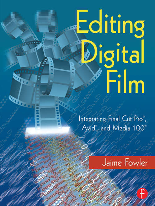 Book cover of Editing Digital Film: Integrating Final Cut Pro, Avid, and Media 100