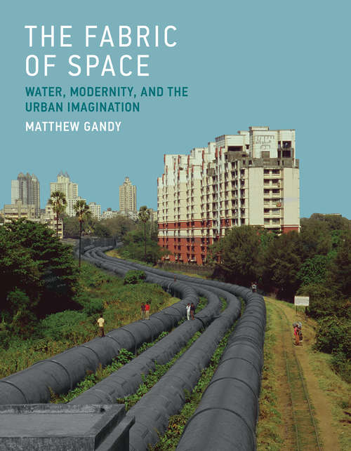 Book cover of The Fabric of Space: Water, Modernity, and the Urban Imagination (The\mit Press Ser.)