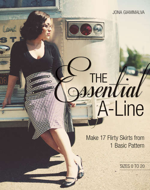 Book cover of The Essential A-Line: Make 17 Flirty Skirts from 1 Basic Pattern