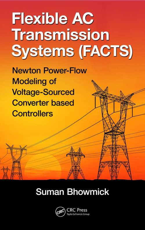 Book cover of Flexible AC Transmission Systems (FACTS): Newton Power-Flow Modeling of Voltage-Sourced Converter-Based Controllers