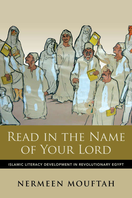 Book cover of Read in the Name of Your Lord: Islamic Literacy Development in Revolutionary Egypt (Public Cultures of the Middle East and North Africa)